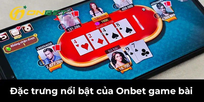 Đặc trưng nổi bật của Onbet game bài 